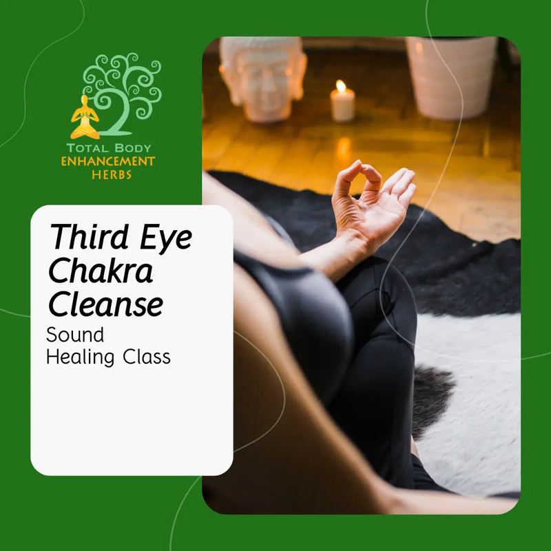 Sound Healing Class - Third Eye Chakra Cleanse TBE Herbs